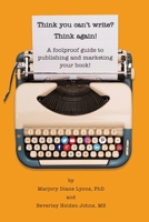 Think you can't write? Think again!: A foolproof guide to publishing and marketing your book at last! 099973203X Book Cover