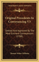 Original Precedents In Conveyancing V3: Settled And Approved By The Most Eminent Conveyancers 1120665434 Book Cover