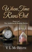 When Time Runs Out: Part 3 of The Ambition & Destiny Series 0995570876 Book Cover