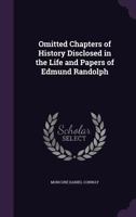 Omitted Chapters Of History Disclosed In The Life And Papers Of Edmund Randolph - Governor Of Virginia - First Attorney-General United States - Secretary Of State 0548459223 Book Cover