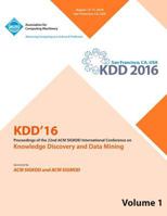 KDD 16 22nd International Conference on Knowledge Discovery and Data Mining Vol 1 1450346227 Book Cover
