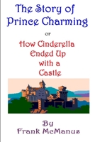 The Story of Prince Charming, or How Cinderella Ended Up with a Castle 1312127031 Book Cover