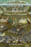 A History of the Art of War in the Sixteenth Century (Greenhill Military Paperbacks) 178331298X Book Cover