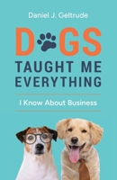 Dogs Taught Me Everything I Know About Business B0DZGSC35R Book Cover