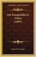 Die Konigshalle In Athen (1884) 1168316502 Book Cover