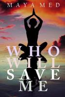 Who Will Save Me: How to survive in a world of motivational speakers, self-help, entrepreneurship and energy boost tips 1091369933 Book Cover