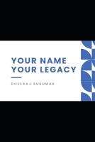Your Name,Your Legacy: The Art of Building a Lasting Personal Brand B0DTZ47GBJ Book Cover
