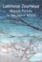 Luminous Journeys: Natural Portals to the Spirit World 1401025544 Book Cover