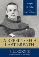 A Rebel to His Last Breath: Joseph McCabe and Rationalism 157392878X Book Cover