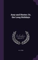 Amy and Hester; Or, the Long Holidays 1144014646 Book Cover
