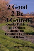 2 Good 2 Be Forgotten, Folklore of the Ozarks 1105969053 Book Cover