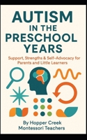 Autism In The Preschool Years: Support, Strengths & Self-Advocacy For Parents and Little Learners B0FYCH3YQW Book Cover