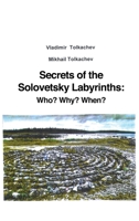 Secrets of the Solovetsky Labyrinths: Who? Why? When? 1644264684 Book Cover