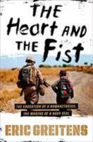 The Heart and the Fist: The Education of a Humanitarian, the Making of a Navy SEAL 0547750382 Book Cover