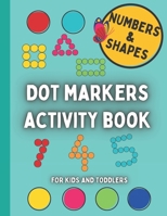 Dot Markers Activity Book For Kids and Toddlers, Numbers and Shapes: Coloring and learning the Numbers and Shapes / Preschool, kindergarten ages 2-5 teacher activities B08YJ7DT79 Book Cover