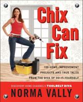 Chix Can Fix: 100 Home-Improvement Projects and True Tales from the Diva of Do-It-Yourself 014200507X Book Cover