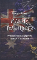 Magick Down Under: A Guide To Witchcraft In Australia (Wicca, Witchcraft and Magick) B0GC4ZX9G3 Book Cover