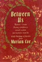 Between Us: Women's voices sharing confidences, earned wisdom and moments from life 1932158316 Book Cover