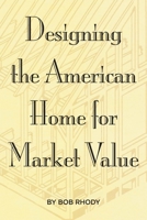 Designing the American Home for Market Value 1734425474 Book Cover