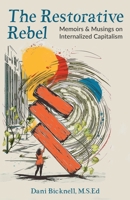 The Restorative Rebel: Memoirs and Musings on Internalized Capitalism 1662953704 Book Cover