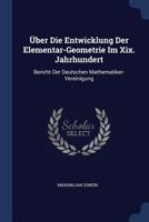 Uber Die Entwicklung Der Elementar-Geometrie Im 19. Jahrhundert; Bericht Der Deutschen Mathematiker-Vereinigung, Erstattet Von Max Simon 1376499835 Book Cover