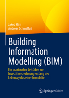 Building Information Modelling (BIM): Ein praxisnaher Leitfaden zur Investitionsrechnung entlang des Lebenszyklus einer Immobilie (German Edition) 3658526297 Book Cover