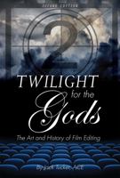 Twilight for the Gods: The Art and History of Film Editing 1516519302 Book Cover