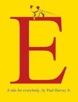 E: A Tale for Everybody by Paul Harvey Jr. 0988777401 Book Cover