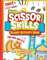 Scissor Skills: Islamic Activity Book for Toddlers and Little Kids - Over 50 Fun Cut & Colour Pages (Muslim Kids Activity Books) B0CQ5997GV Book Cover