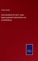 Amts-Handbuch f�r den k. bayer. Regierungsbezirk Unterfranken und Aschaffenburg 3375026358 Book Cover