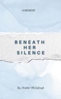 Beneath Her Silence: A Memoir B0FWGT38HP Book Cover