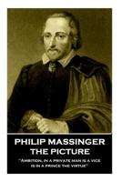 The picture a tragaecomaedie: as it was often presented with good allowance, at the Globe, and Blackefriers play-houses, by the Kings Maiesties seruants / written by Philip Massinger. 178737310X Book Cover
