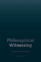 Philosophical Witnessing: The Holocaust as Presence (Tauber Institute for the Study of European Jewry) 1584657413 Book Cover