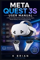 META QUEST 3S USER MANUAL: A Step-by-Step Guide to Setup, Games, Apps, Mixed Reality, and Troubleshooting B0HF8TYF1T Book Cover