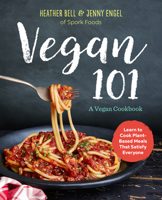 Vegan 101: A Vegan Cookbook with 101 No-Fail, Super-Tasty Recipes for When You Feel Like Eating Plants 1943451362 Book Cover
