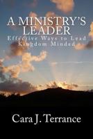 A Ministry's Leader: Effective Ways to Lead Kingdom Minded 1491070722 Book Cover