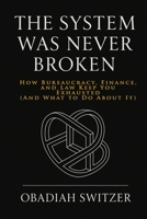 The System Was Never Broken: How Bureaucracy, Finance, and Law Keep You Exhausted (And What to Do About It) (The Resilient Human System) B0F6VMH2LW Book Cover