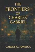 The Frontiers of Charles Gabriel B0HBL42S5C Book Cover