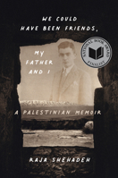We Could Have Been Friends, My Father and I: A Palestinian Memoir 1635423643 Book Cover