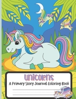 Unicorns A Primary Story Journal Coloring Book: Composition Handwriting Notebook and Coloring Pages B08W3K8RDC Book Cover