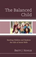 The Balanced Child: Teaching Children and Students the Gifts of Social Skills 1475839871 Book Cover