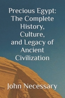 Precious Egypt: The Complete History, Culture, and Legacy of Ancient Civilization (Unexplained Unsolved) B0FGD3D2LQ Book Cover