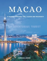 MACAO: A Journey Through Time, Flavor, and Prosperity (The Adventurous Tourist.) B0C5G9ZTPN Book Cover
