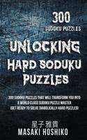 Unlocking Hard Soduku Puzzles: 300 Sudoku Puzzles That Will Transform You Into A World Class Sudoku Puzzle Master (Get Ready To Solve Diabolically Hard Puzzles) 109494078X Book Cover