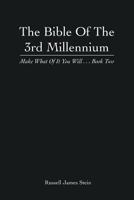 The Bible of the 3rd Millennium: Make What of It You Will... Book Two 1493141325 Book Cover