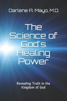 The Science of God's Healing Power: Revealing Truth in the Kingdom of God B08JL5JPG5 Book Cover