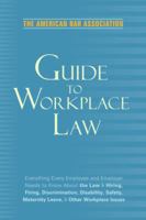 American Bar Association Guide to Workplace Law, 2nd Edition: Everything Every Employer and Employee Needs to Know About the Law & Hiring, Firing, Discrimination, ... Bar Association Guide to Workplac