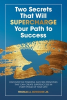 Two Secrets That Will Supercharge Your Path to Success: Discover the Powerful Success Principles That Can Create Super Success in Every Phase of Your Life! 1532091206 Book Cover