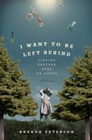 I Want to Be Left Behind: Finding Rapture Here on Earth 0306818043 Book Cover