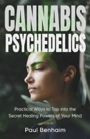 Cannabis Psychedelics and Mindfulness: Practical Ways to Tap into the Secret Healing Powers of Your Mind B0CVLLBYXJ Book Cover